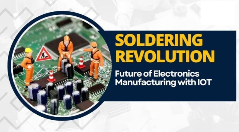 Revolutionizing Soldering with IOT A Look at the Future of Electronics Manufacturig
